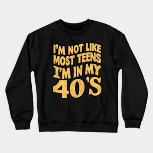 I'm not like most teens I'm in my 40's Crewneck Sweatshirt